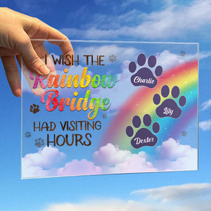 I Wish The Rainbow Bridge Had Visiting Hours, Dog Paws - Personalized Acrylic Plaque.