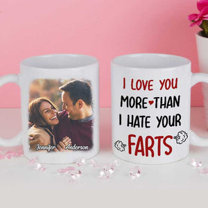 I Love You More Than I Hate Your Farts - Upload Image, Gift For Couples - Personalized Mug.