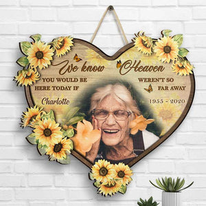 We Know You Would Be Here Today - Upload Image - Personalized Shaped Wood Sign