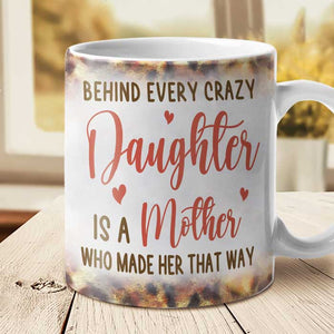 Behind Every Crazy Daughter Is A Mother - Gift For Mom, Grandma - Personalized Mug
