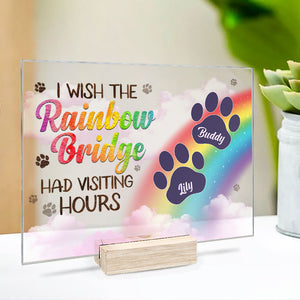 I Wish The Rainbow Bridge Had Visiting Hours, Dog Paws - Personalized Acrylic Plaque.