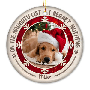 On The Naughty List I Regret Nothing - Personalized Custom Round Shaped Ceramic Photo Christmas Ornament - Upload Image, Gift For Pet Lovers, Christmas Gift