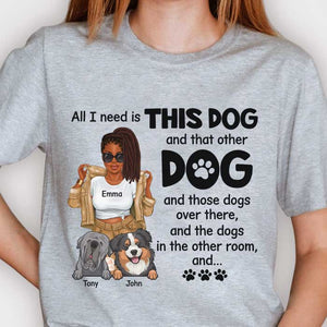 All I Need Is This Dog And That Other Dog - Gift For Dog Mum, Personalized Unisex T-shirt, Hoodie.