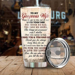 To My Gorgeous Wife, I Had You And You Had Me - Personalized Tumbler.