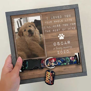 I Loved You Your Whole Life, I’ll Miss You For The Rest Of Mine - Memorial Personalized Custom Pet Loss Sign, Collar Frame - Upload Image, Sympathy Gift, Gift For Pet Owners, Pet Lovers