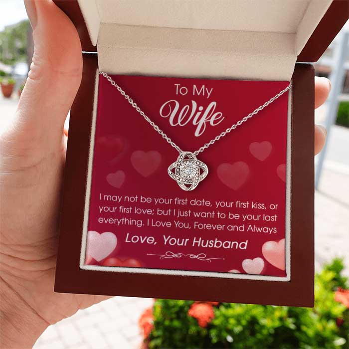 To My Wife I Just Want To Be Your Last Everything - Gift For Couples, Husband Wife, Love Knot Necklace.