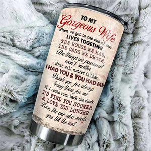 To My Gorgeous Wife, I Had You And You Had Me - Personalized Tumbler.