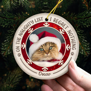 On The Naughty List I Regret Nothing - Personalized Custom Round Shaped Ceramic Photo Christmas Ornament - Upload Image, Gift For Pet Lovers, Christmas Gift