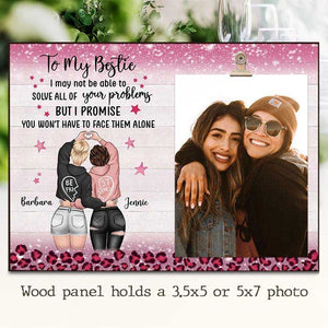 To My Bestie - You Won't Have To Face Problems Alone - Personalized Photo Frame