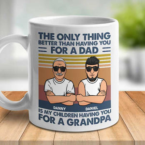 The Only Thing Better Than Having You - Gift For Grandpas And Dads - Personalized Mug.