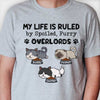 My Life Is Ruled By Spoiled, Furry Overlords - Personalized Unisex T-Shirt
