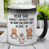 Forget Father's Day We Woof You Every Day - Gift for Dad, Funny Personalized Color Changing Dog Mug