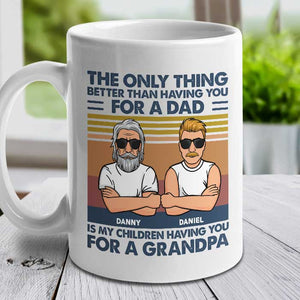 The Only Thing Better Than Having You - Gift For Grandpas And Dads - Personalized Mug.