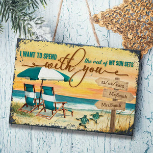 I Want To Spend The Rest Of My Sun Sets With You - Personalized Metal Sign.