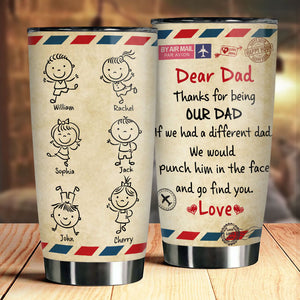 Thanks For Being Our Dad - Personalized Tumbler - Gift For Dad