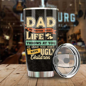 No Matter What Life Throws At You - Gift For Dad, Gift For Father's Day - Personalized Tumbler