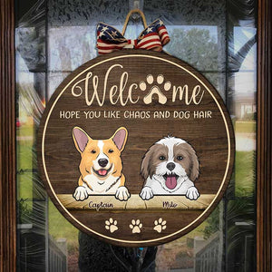 Welcome Hope You Like Chaos And Dog Hair - Funny Personalized Dog Door Sign.