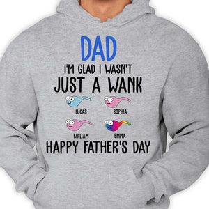I'm Glad I Wasn't Just A Wank - Gift For Dads - Personalized Unisex T-Shirt.