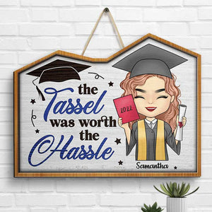 The Tassel Was Worth The Hassle - Personalized Shaped Wood Sign - Graduation Gift
