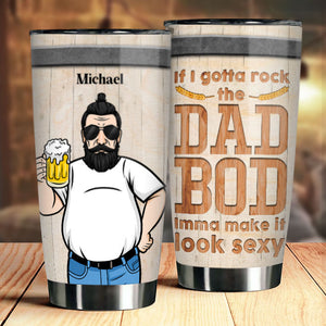 If I Gotta Rock The Dad Bod, Imma Make It Look Sexy - Gift For Dad - Personalized Tumbler