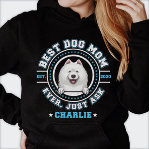 Best Dog Mom Dog Dad Ever, Just Ask - Gift for Dog Lovers - Personalized Unisex T-Shirt, Hoodie.