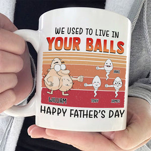 We Used To Live In Your Balls - Gift For Father's Day, Personalized Mug