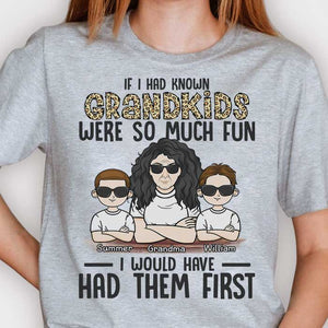 If I Had Known Grandkids Were So Much Fun I Would Have Had Them First - Gift For Mom, Grandma - Personalized Unisex T-shirt, Hoodie.