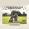 If Love Alone Could Have Kept You Here, You Would Have Stayed By My Side Forever - Upload Image, Personalized Acrylic Plaque