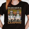 A Retirement Plan We Plan On Camping - Gift For Camping Couples, Personalized T-shirt, Hoodie, Unisex Sweatshirt