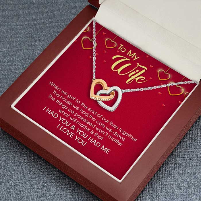 To My Wife What Will Matter Is That I Had You & You Had Me - Gift For Couples, Husband Wife, Personalized Interlocking Hearts Necklace.
