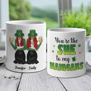 You're The She To My Nanigans - Gift For Besties, St. Patrick's Day - Personalized Mug.