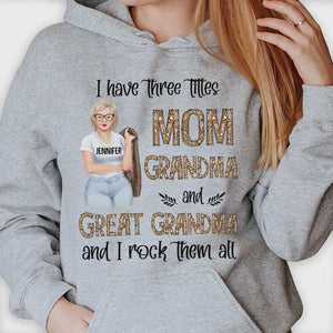 I Have Three Titles Mom Grandma And Great Grandma - Gift For Mom, Grandma - Personalized Unisex T-shirt, Hoodie