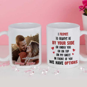 I Promise To Always Be By Your Side Or Under You - Upload Image, Gift For Couples - Personalized Mug.