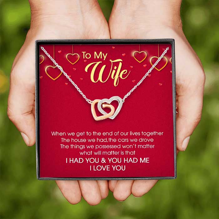 To My Wife What Will Matter Is That I Had You & You Had Me - Gift For Couples, Husband Wife, Personalized Interlocking Hearts Necklace.