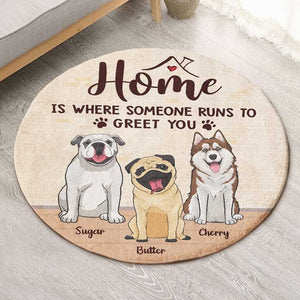 Home Is Where Someone Runs To Greet You - Gift For Dog Lovers, Personalized Decorative Round Rug.