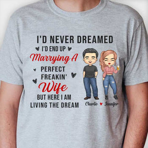 I'd Never Dreamed About Marrying A Perfect Wife - Gift For Couples, Personalized Unisex T-shirt, Hoodie.
