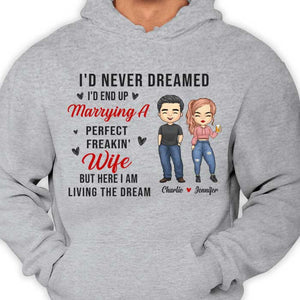I'd Never Dreamed About Marrying A Perfect Wife - Gift For Couples, Personalized Unisex T-shirt, Hoodie.