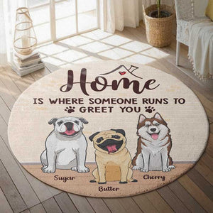 Home Is Where Someone Runs To Greet You - Gift For Dog Lovers, Personalized Decorative Round Rug.