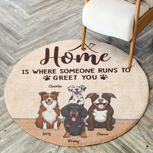 Home Is Where Someone Runs To Greet You - Gift For Dog Lovers, Personalized Decorative Round Rug.