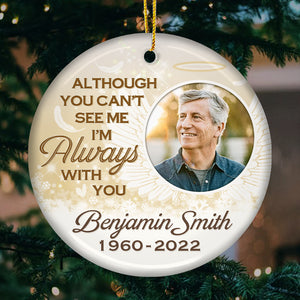 You Can't See Me Now, But I'll Always Be There For You - Memorial Personalized Custom Ornament - Ceramic Round Shaped - Upload Image, Sympathy Gift, Christmas Gift For Family