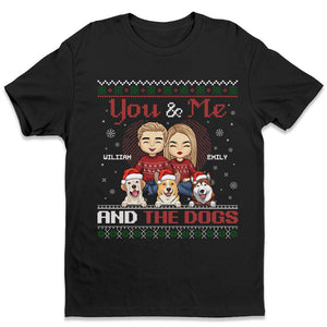 You, Me And The Dogs - Couple Personalized Custom Unisex T-shirt, Hoodie, Sweatshirt - Christmas Gift For Husband Wife, Anniversary