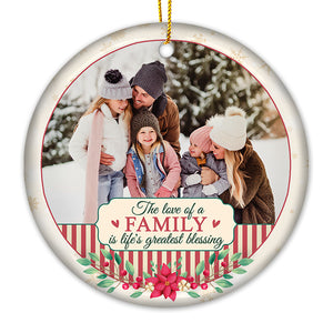 The Love Of A Family Is Life's Greatest Blessing - Personalized Custom Round Shaped Ceramic Photo Christmas Ornament - Upload Image, Gift For Family, Christmas Gift