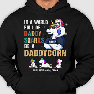 In A World Full Of Daddy Shark Be A Daddycorn - Gift For Dad, Grandpa - Personalized Unisex T-Shirt, Hoodie