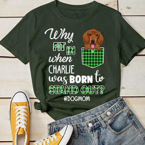 Dog - Why Fit It When Born To Stand Out - Personalized T-shirt.