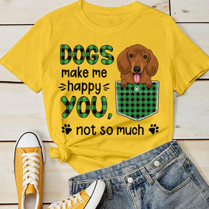 Dogs Make Me Happy - You, Not So Much - Personalized T-shirt.