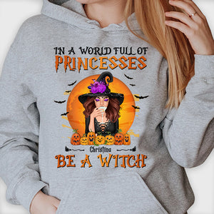 In A World Full Of Princesses, Be A Witch - Personalized Unisex T-Shirt, Halloween Ideas..