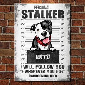 Personal Stalker - Bathroom Included - Funny Personalized Dog Metal Sign.