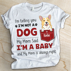 I Am Not A Dog My Mom Said I Am A Baby - Personalized Custom Unisex T-shirt.
