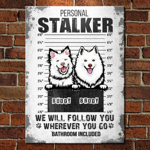 Personal Stalker - Bathroom Included - Funny Personalized Dog Metal Sign.