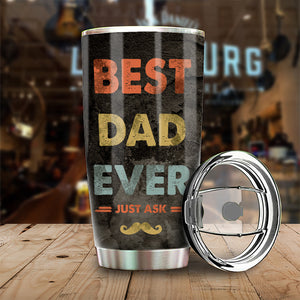 Best Dad Ever, Just Ask - Gift For Dads - Personalized Tumbler.